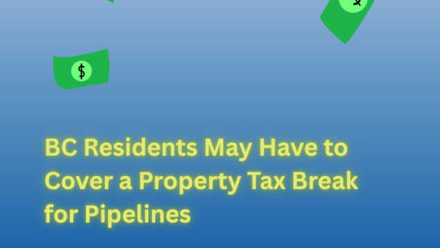 money floating above title BC Residents May Have to Cover a Property Tax Break for Pipelines money floating above title BC Residents May Have to Cover a Property Tax Break for Pipelines