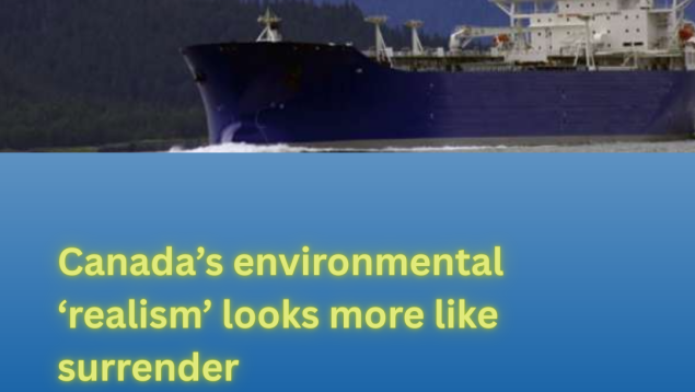 Tanker with title Canada’s environmental ‘realism’ looks more like surrender Tanker with title Canada’s environmental ‘realism’ looks more like surrender
